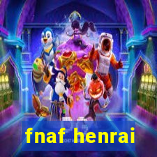 fnaf henrai