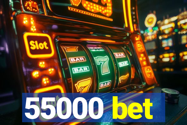 55000 bet