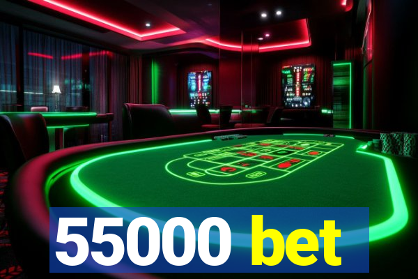 55000 bet