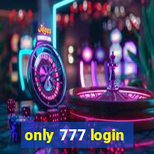 only 777 login