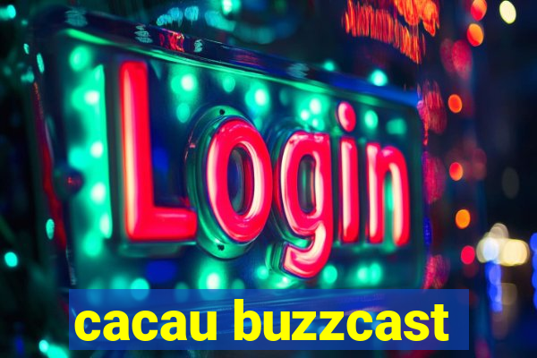 cacau buzzcast