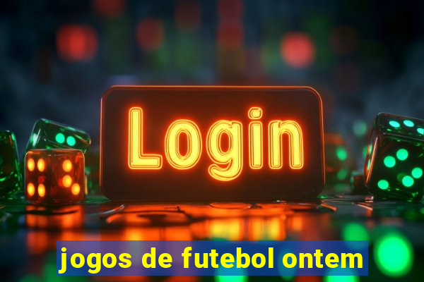 jogos de futebol ontem