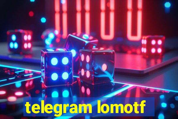 telegram lomotf