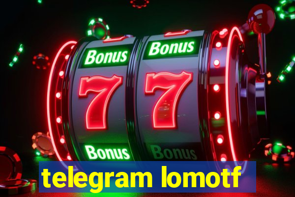 telegram lomotf