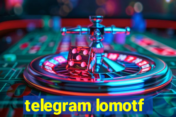 telegram lomotf