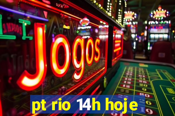 pt rio 14h hoje