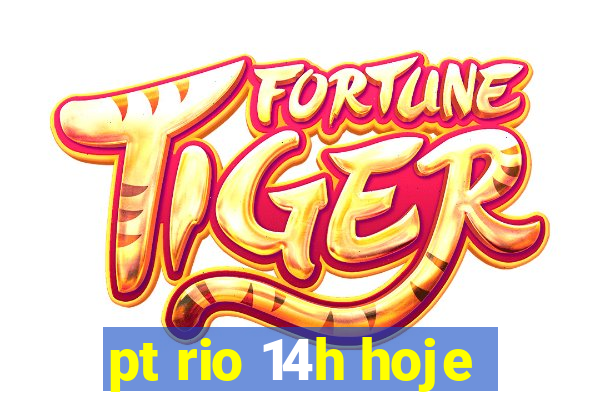 pt rio 14h hoje