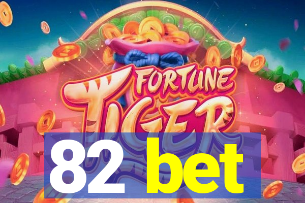 82 bet