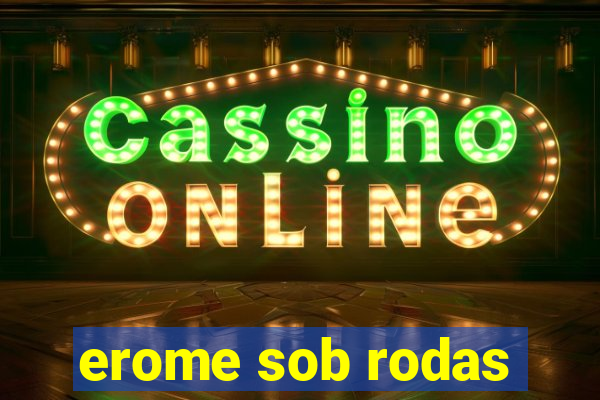 erome sob rodas