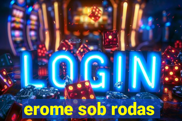 erome sob rodas