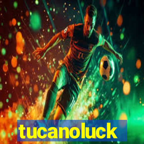 tucanoluck