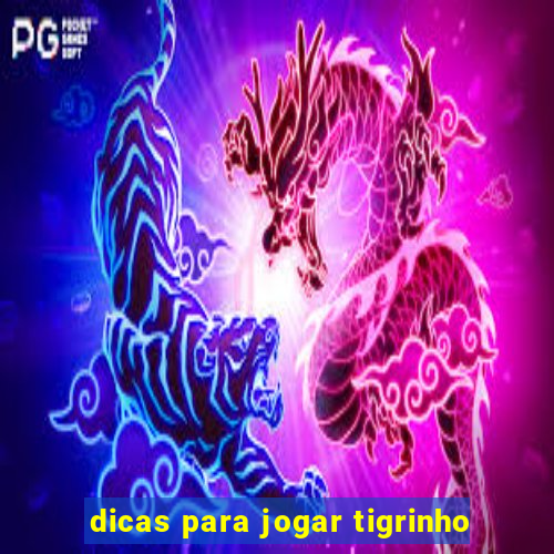 dicas para jogar tigrinho