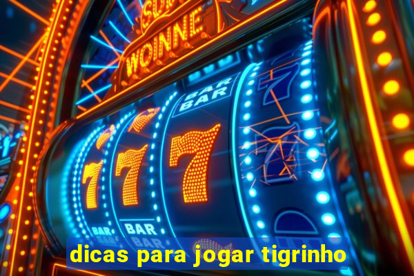 dicas para jogar tigrinho