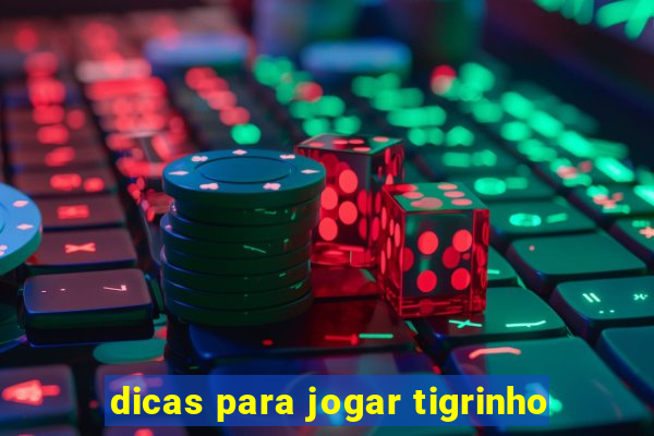 dicas para jogar tigrinho