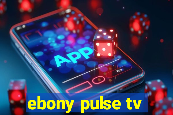 ebony pulse tv