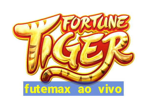 futemax ao vivo futebol ao vivo