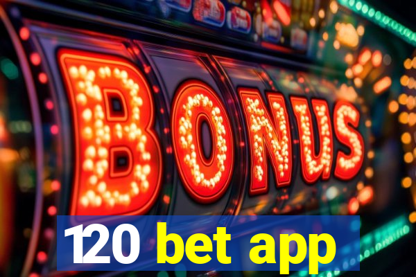 120 bet app