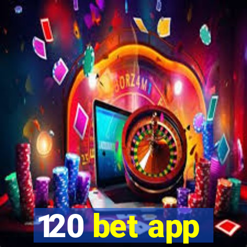 120 bet app