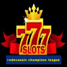 redecanais champions league