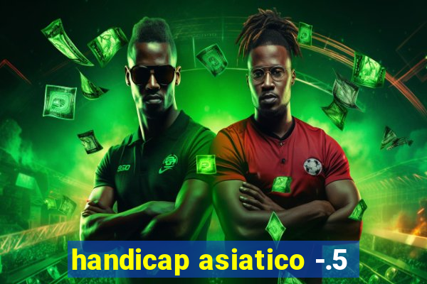 handicap asiatico -.5