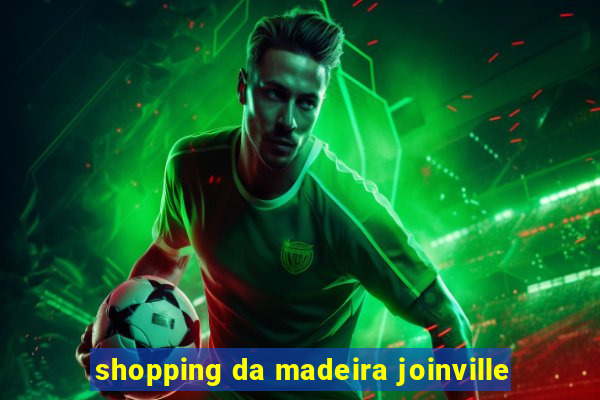 shopping da madeira joinville