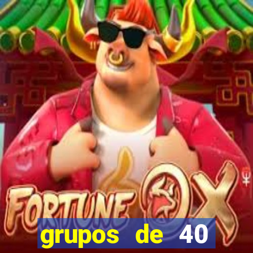 grupos de 40 dezenas da quina