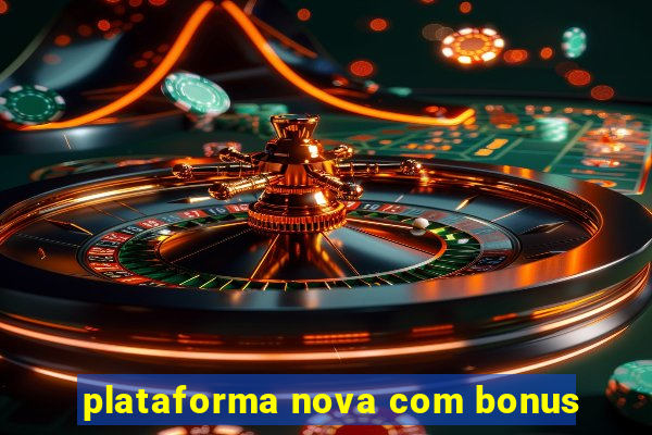 plataforma nova com bonus