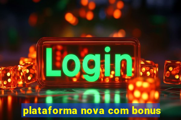 plataforma nova com bonus