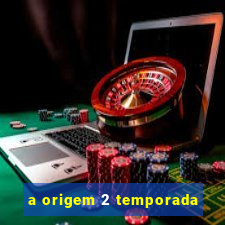 a origem 2 temporada