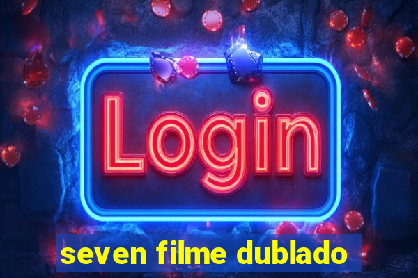 seven filme dublado