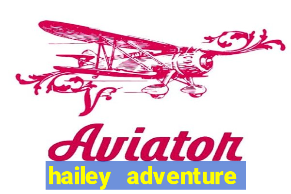 hailey adventure mod apk unlimited money