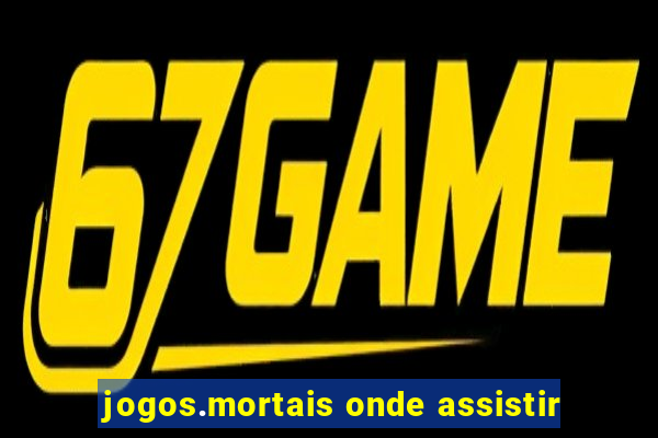 jogos.mortais onde assistir