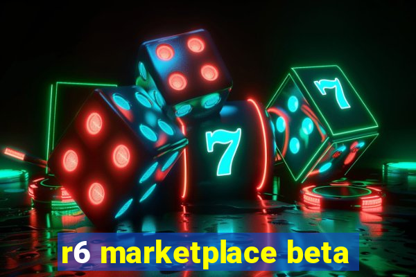 r6 marketplace beta