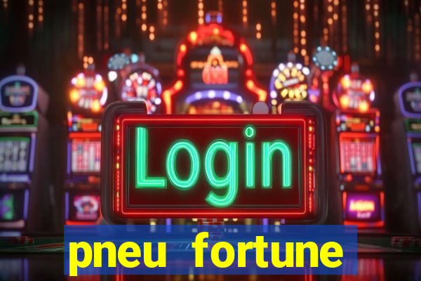 pneu fortune reclame aqui