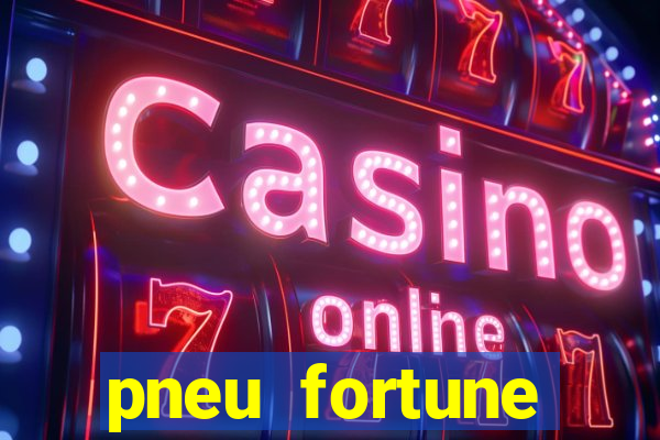 pneu fortune reclame aqui