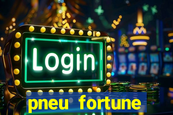 pneu fortune reclame aqui