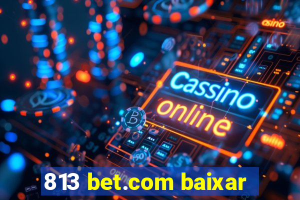 813 bet.com baixar