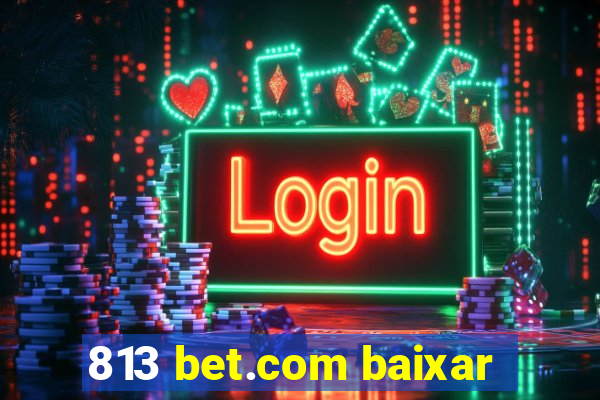 813 bet.com baixar