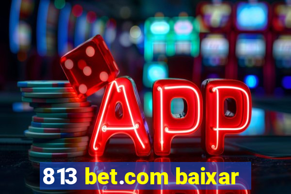 813 bet.com baixar