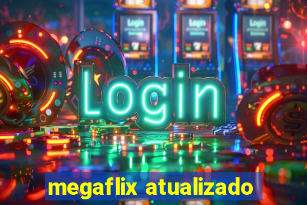 megaflix atualizado