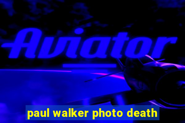 paul walker photo death