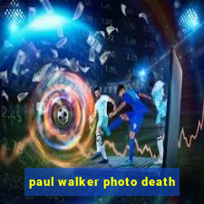 paul walker photo death