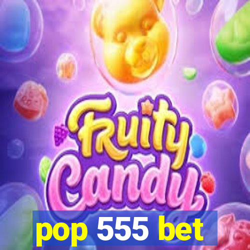 pop 555 bet