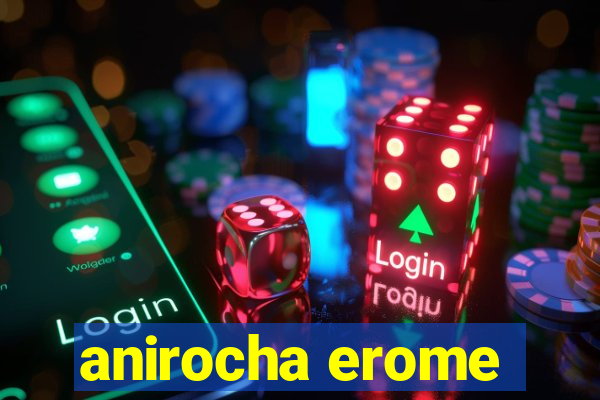 anirocha erome