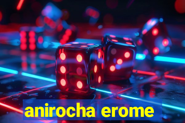 anirocha erome