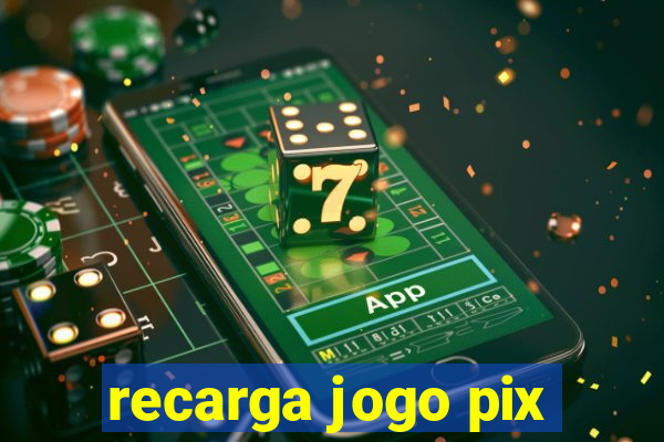 recarga jogo pix