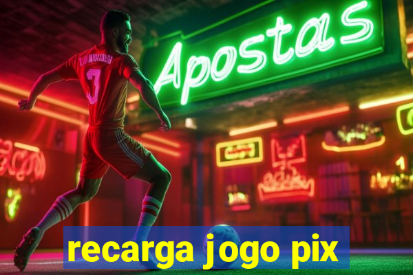 recarga jogo pix