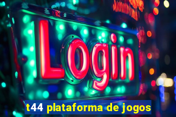 t44 plataforma de jogos