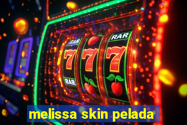 melissa skin pelada