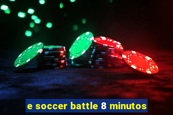 e soccer battle 8 minutos